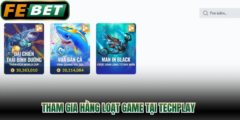 Tham gia hàng loạt game tại techplay