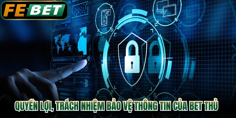 Quyền lợi, trách nhiệm bảo vệ thông tin cá nhân của bet thủ