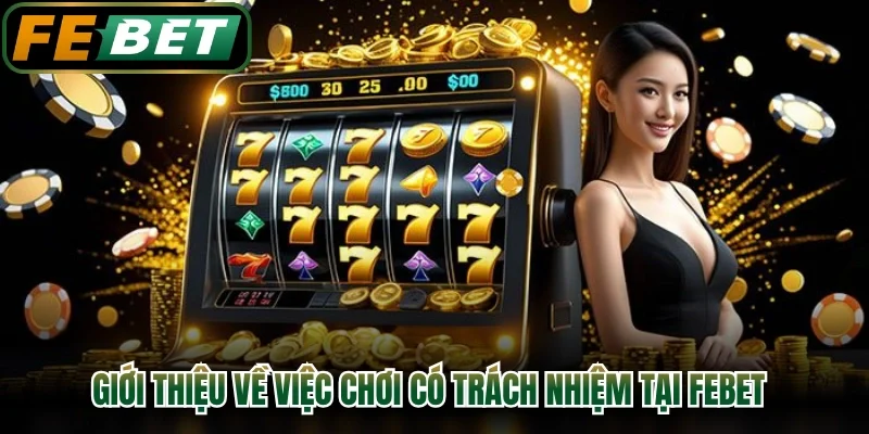 Giới thiệu về việc chơi có trách nhiệm tại FEBET
