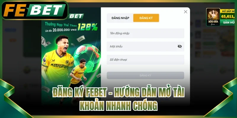 Đăng Ký FEBET – Hướng Dẫn Mở Tài Khoản Chỉ Với 3 Bước